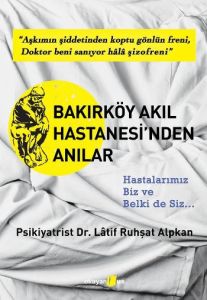 Bakırköy Akıl Hastanesi’nden Anılar                                                                                                                                                                                                                            