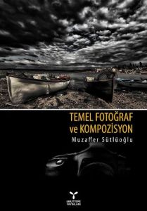 Temel Fotoğraf ve Kompozisyon                                                                                                                                                                                                                                  