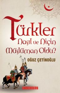 Türkler Nasıl ve Niçin Müslüman Oldu?                                                                                                                                                                                                                          
