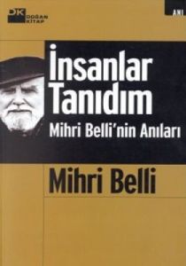 İnsanlar Tanıdım Mihri Belli’nin Anıları                                                                                                                                                                                                                       