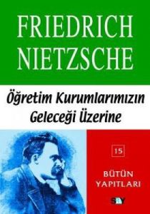 Nietzsche-Öğretim Kurumlarımızın Geleceği                                                                                                                                                                                                                      