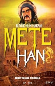 Türklerin Büyük Hakanı Hun Tanhusu Mete Han                                                                                                                                                                                                                    