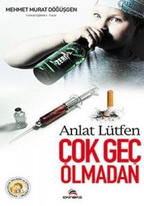 Anlat Lütfen Çok Geç Olmadan                                                                                                                                                                                                                                   
