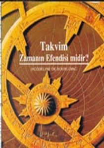 Takvim Zamanın Efendisi Midir?                                                                                                                                                                                                                                 