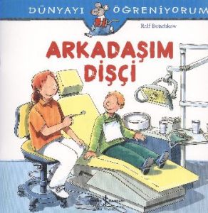 Dünyayı Öğreniyorum - Arkadaşım Dişçi                                                                                                                                                                                                                          