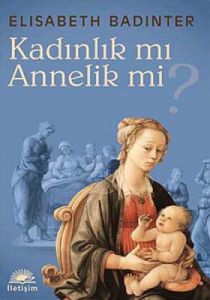 Kadınlık mı? Annelik mi?                                                                                                                                                                                                                                       