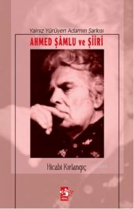 Yalnız Yürüyen Adamın Şarkısı Ahmed Şamlu ve Şiiri                                                                                                                                                                                                             