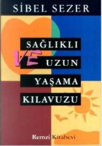 Sağlıklı ve Uzun Yaşama Kılavuzu                                                                                                                                                                                                                               