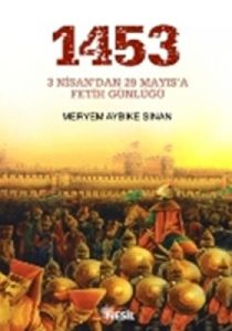 1453: 3 Nisan’dan 29 Mayıs’a Fetih Günlüğü                                                                                                                                                                                                                     