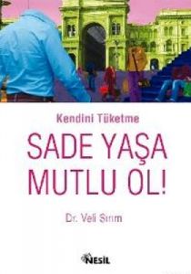 Kendini Tüketme Sade Yaşa Mutlu Ol!                                                                                                                                                                                                                            