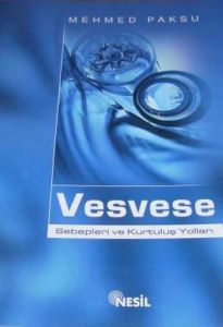 Vesvese Sebepleri ve Kurtuluş Yolları                                                                                                                                                                                                                          