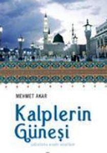 Kalplerin Güneşi Sallallahu Aleyhi Vesellem                                                                                                                                                                                                                    