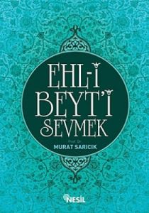 Ehl-i Beyt’i Sevmek                                                                                                                                                                                                                                            