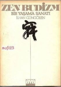 Zen Budizm, Bir Yaşama Sanatı / İlhan Güngören / Y                                                                                                                                                                                                             