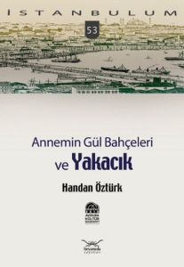 Annemin Gül Bahçeleri ve Yakacık                                                                                                                                                                                                                               