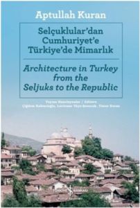 Selçuklular’dan Cumhuriyete Türkiye’de Mimarlık                                                                                                                                                                                                                