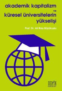 Akademik Kapitalizm ve Küresel Üniversitelerin Yük                                                                                                                                                                                                             