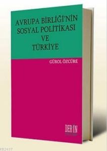Avrupa Birliği’nin Sosyal Politikası ve Türkiye                                                                                                                                                                                                                