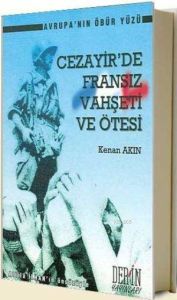 Cezayir’de Fransız Vahşeti ve Ötesi Avrupa’nın Öbü                                                                                                                                                                                                             
