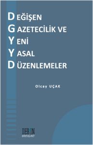 Değişen Gazetecilik ve Yeni Yasal Düzenlemeler                                                                                                                                                                                                                 