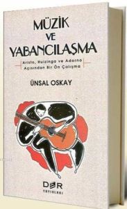 Müzik ve Yabancılaşma (Aristo, Huizinga ve Adorno                                                                                                                                                                                                              