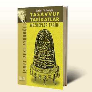 Bütün Yönleriyle Tasavvuf Tarikatlar ve Mezhepler                                                                                                                                                                                                              