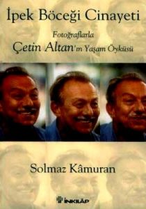İpek Böceği Cinayeti Fotoğraflarla Çetin Altan’ın                                                                                                                                                                                                              