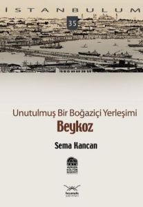 Unutulmuş Bir Boğaziçi Yerleşimi Beykoz                                                                                                                                                                                                                        