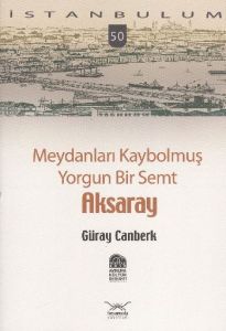 Meydanları Kaybolmuş Yorgun Bir Semt Aksaray                                                                                                                                                                                                                   