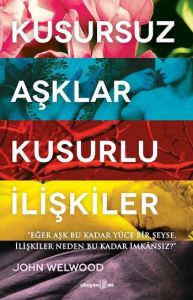 Kusursuz Aşklar, Kusurlu İlişkiler                                                                                                                                                                                                                             