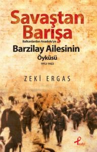 Savaştan Barışa - Balkanlardan Anadolu’ya Barzilay                                                                                                                                                                                                             