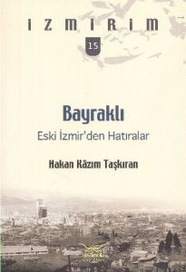 Bayraklı: Eski İzmir’den Hatıralar - İzmirim 15                                                                                                                                                                                                                