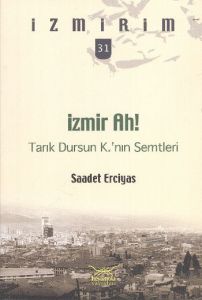 İzmir Ah! Tarık Dursun K.’nın Semtleri - İzmirim 3                                                                                                                                                                                                             