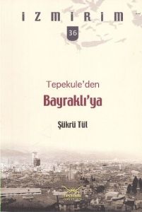 Tepekule’den Bayraklı’ya - İzmirim 36                                                                                                                                                                                                                          
