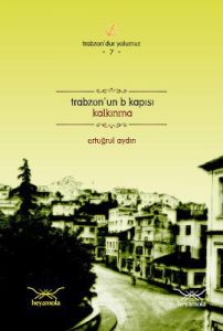 Trabzon’un B Kapısı: Kalkınma - Trabzon’dur Yolumu                                                                                                                                                                                                             