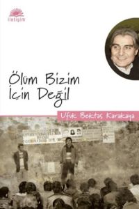 Ölüm Bizim İçin Değil                                                                                                                                                                                                                                          