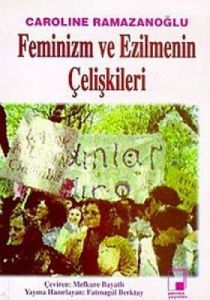 Feminizm ve Ezilmenin Çelişkileri                                                                                                                                                                                                                              