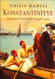 Konstantiniyye Dünyanın Arzuladığı Şehir 1453 1924                                                                                                                                                                                                             