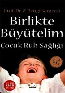 Birlikte Büyütelim Çocuk Ruh Sağlığı 0, 12 Yaş                                                                                                                                                                                                                 