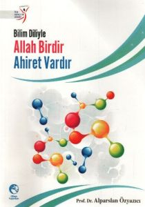 Bilim Diliyle Allah Birdir Ahiret Vardır                                                                                                                                                                                                                       