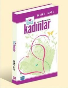 Biz Kadınlar - Kadınca Yansımalar                                                                                                                                                                                                                              