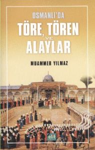 Osmanlı’da Töre, Tören ve Alaylar                                                                                                                                                                                                                              