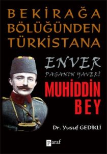 Bekirağa Bölüğünden Türkistana Enver Paşanın Yaver                                                                                                                                                                                                             