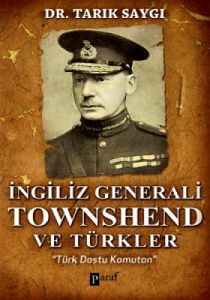 İngiliz Generali Townshend ve Türkler                                                                                                                                                                                                                          