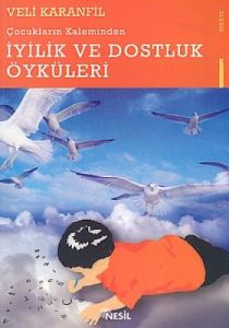 Çocukların Kaleminden İyilik ve Dostluk Öyküleri                                                                                                                                                                                                               