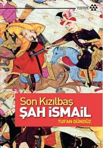 Son Kızılbaş Şah İsmail                                                                                                                                                                                                                                        
