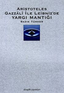 Aristoteles Gazzali ile Leibniz’de Yargı Mantığı                                                                                                                                                                                                               