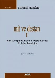 Mit ve Destan I - Hint-Avrupa Halklarının Destanla                                                                                                                                                                                                             