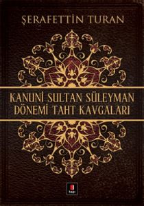 Kanuni Sultan Süleyman Dönemi Taht Kavgaları                                                                                                                                                                                                                   
