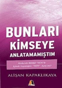 Bunları Kimseye Anlatamamıştım                                                                                                                                                                                                                                 